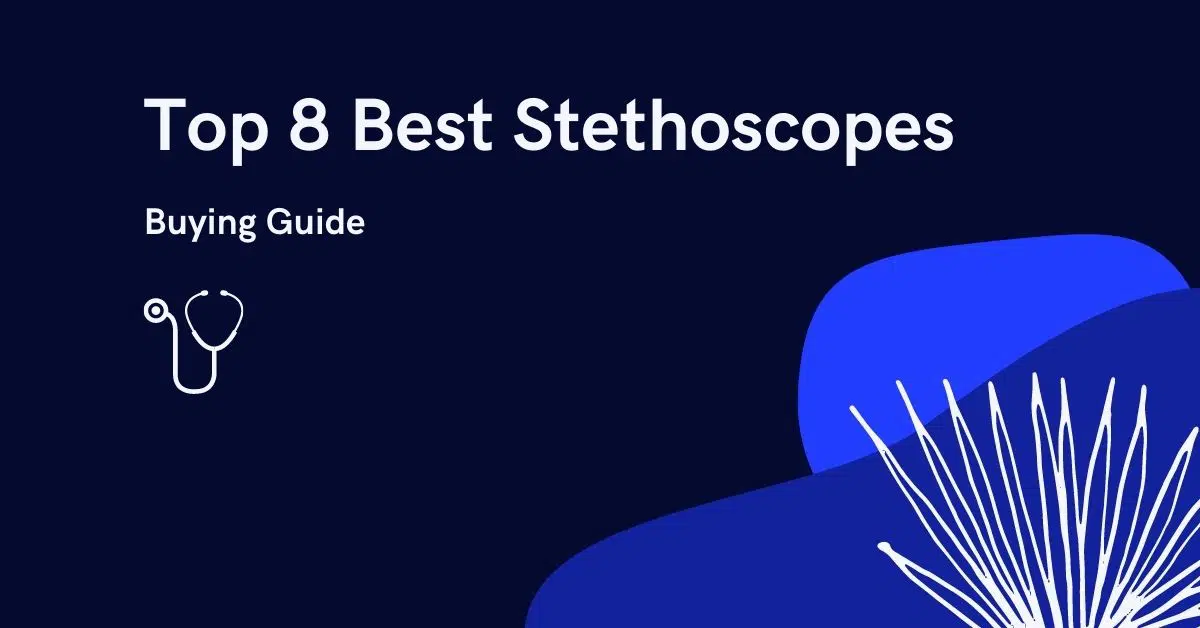 Top 8 Best Stethoscopes